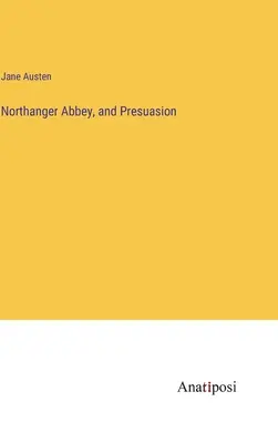 L'Abbazia di Northanger e Presuasione - Northanger Abbey, and Presuasion