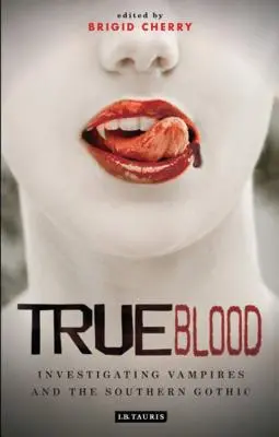 True Blood: Indagine sui vampiri e sul gotico meridionale - True Blood: Investigating Vampires and Southern Gothic