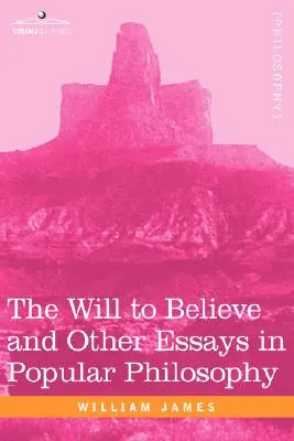 La volontà di credere e altri saggi di filosofia popolare - The Will to Believe and Other Essays in Popular Philosophy