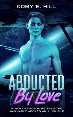 Rapita dall'amore: Una donna trova più dell'immaginabile a bordo di una nave aliena (Sci-fi Abduction Romance) - Abducted By Love: A Woman Finds More Than The Imaginable Aboard An Alien Ship (Sci-fi Abduction Romance)