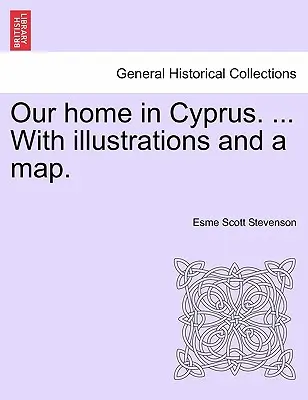 La nostra casa a Cipro. ... con illustrazioni e una mappa. - Our Home in Cyprus. ... with Illustrations and a Map.