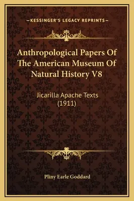 Documenti antropologici del Museo americano di storia naturale V8: Testi degli Apache Jicarilla (1911) - Anthropological Papers Of The American Museum Of Natural History V8: Jicarilla Apache Texts (1911)