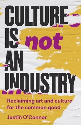 La cultura non è un'industria: Recuperare l'arte e la cultura per il bene comune - Culture Is Not an Industry: Reclaiming Art and Culture for the Common Good