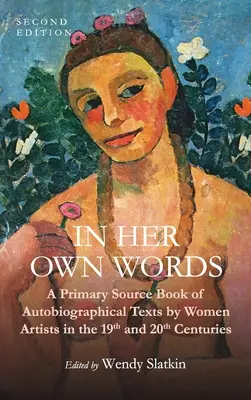 Nelle sue stesse parole: Un libro di fonti primarie di testi autobiografici di donne artiste del XIX e XX secolo - In Her Own Words: A Primary Source Book of Autobiographical Texts by Women Artists in the 19th and 20th Centuries