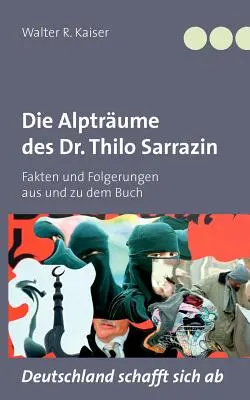L'Alptrume del Dr. Thilo Sarrazin: Fakten und Folgerungen aus und zu dem Buch Deutschland schafft sich ab“”. - Die Alptrume des Dr. Thilo Sarrazin: Fakten und Folgerungen aus und zu dem Buch Deutschland schafft sich ab