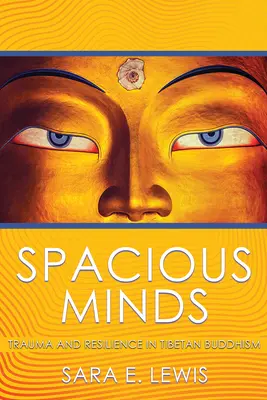 Menti spaziose: Trauma e resilienza nel buddismo tibetano - Spacious Minds: Trauma and Resilience in Tibetan Buddhism