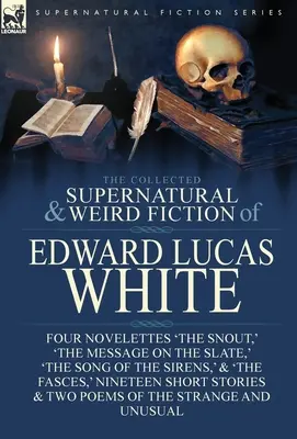 La raccolta di narrativa soprannaturale e strana di Edward Lucas White: Quattro novelle “Il muso”, “Il messaggio sull'ardesia”, “Il canto delle sirene”. - The Collected Supernatural and Weird Fiction of Edward Lucas White: Four Novelettes 'The Snout, ' 'The Message on the Slate, ' 'The Song of the Sirens