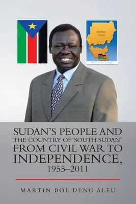 Il popolo del Sudan e il Paese del “Sud Sudan” dalla guerra civile all'indipendenza, 1955-2011 - Sudan's People and the Country of 'South Sudan' from Civil War to Independence, 1955-2011