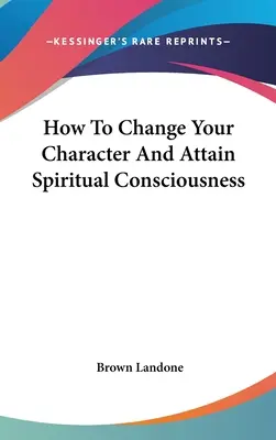 Come cambiare il proprio carattere e raggiungere la coscienza spirituale - How To Change Your Character And Attain Spiritual Consciousness