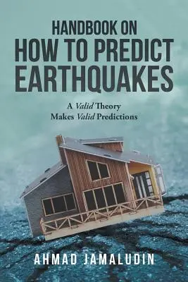 Manuale su come prevedere i terremoti: Una teoria valida fa previsioni valide - Handbook on How to Predict Earthquakes: A Valid Theory Makes Valid Predictions