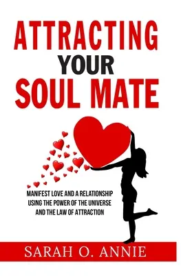 Attirare l'anima gemella: Manifestare l'amore e una relazione usando il potere dell'universo e la legge di attrazione - Attracting Your Soul Mate: Manifest Love And A Relationship Using The Power Of The Universe And The Law Of Attraction