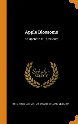 Fiori di melo: Operetta in tre atti - Apple Blossoms: An Operetta In Three Acts