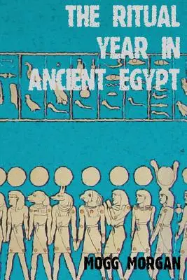 L'anno rituale nell'antico Egitto: Calendari lunari e solari e liturgia - The Ritual Year in Ancient Egypt: Lunar & Solar Calendars and Liturgy
