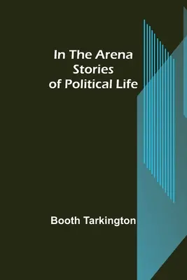 Nell'arena; storie di vita politica - In the Arena; Stories of Political Life