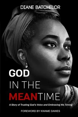 Dio nel frattempo: Una storia di fiducia nella voce di Dio e di accettazione dei suoi tempi - God in the Meantime: A Story of Trusting God's Voice and Embracing His Timing
