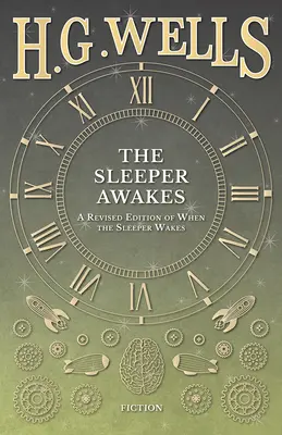 Il risveglio del dormiente - Edizione riveduta di Quando il dormiente si sveglia - The Sleeper Awakes - A Revised Edition of When the Sleeper Wakes