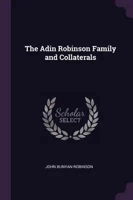 La famiglia Adin Robinson e i suoi collaterali - The Adin Robinson Family and Collaterals