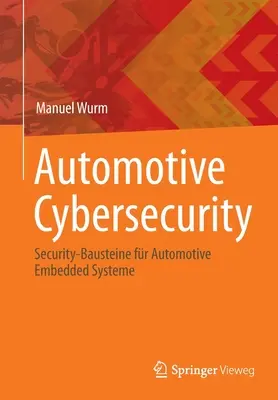 Cybersecurity automobilistica: Sicurezza dei sistemi embedded per autoveicoli - Automotive Cybersecurity: Security-Bausteine Fr Automotive Embedded Systeme