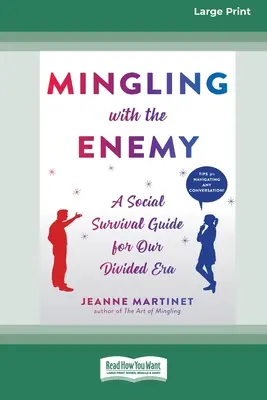 Mingling with the Enemy: A Social Survival Guide for Our Divided Era [16pt Large Print Edition] (L'arte di mescolarsi con il nemico: una guida di sopravvivenza sociale per la nostra epoca divisa) - Mingling with the Enemy: A Social Survival Guide for Our Divided Era [16pt Large Print Edition]