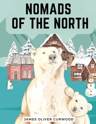 Nomadi del Nord: Una storia di romanticismo e avventura sotto le stelle aperte - Nomads of the North: A Story of Romance and Adventure under the Open Stars