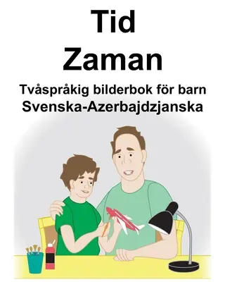 Svenska-Azerbajdzjanska Tid/Zaman Libro illustrato bilingue per bambini - Svenska-Azerbajdzjanska Tid/Zaman Tvsprkig bilderbok fr barn