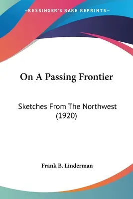 Sulla frontiera di passaggio: schizzi dal Nord-Ovest (1920) - On A Passing Frontier: Sketches From The Northwest (1920)