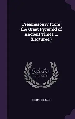 La Massoneria dalla Grande Piramide dei Tempi Antichi... (Conferenze.) - Freemasonry From the Great Pyramid of Ancient Times ... (Lectures.)
