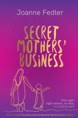 L'attività segreta delle madri: Una notte, otto donne, nessun bambino, nessun freno - Secret Mothers' Business: One night, eight women, no kids, no holding back