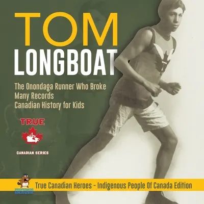 Tom Longboat - Il corridore Onondaga che ha battuto molti record Storia canadese per ragazzi Veri eroi canadesi - Edizione Indigeni del Canada - Tom Longboat - The Onondaga Runner Who Broke Many Records Canadian History for Kids True Canadian Heroes - Indigenous People Of Canada Edition