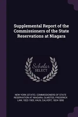 Relazione supplementare dei commissari delle riserve statali di Niagara (Commissari di Stato di New York) - Supplemental Report of the Commissioners of the State Reservations at Niagara (New York (State) Commissioners of State)