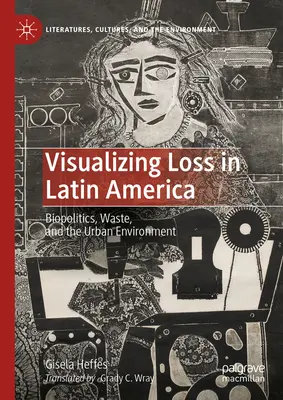 Visualizzare la perdita in America Latina: Biopolitica, rifiuti e ambiente urbano - Visualizing Loss in Latin America: Biopolitics, Waste, and the Urban Environment