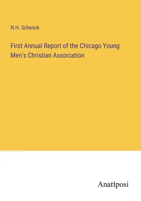 Primo rapporto annuale dell'Associazione cristiana dei giovani di Chicago - First Annual Report of the Chicago Young Men's Christian Association