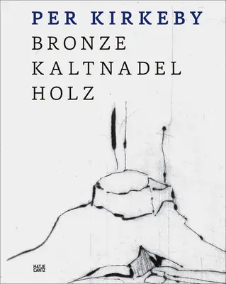 Per Kirkeby: Bronzo, puntasecca, legno - Per Kirkeby: Bronze, Drypoint, Wood