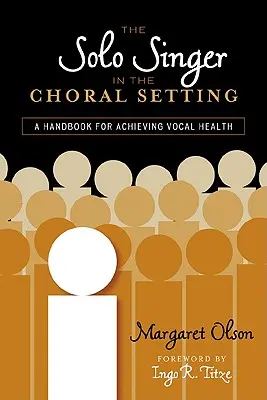 Il cantante solista nel contesto corale: Un manuale per raggiungere la salute vocale - The Solo Singer in the Choral Setting: A Handbook for Achieving Vocal Health
