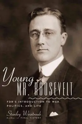 Il giovane Roosevelt: Introduzione di Fdr alla guerra, alla politica e alla vita - Young Mr. Roosevelt: Fdr's Introduction to War, Politics, and Life