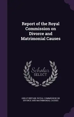 Relazione della Commissione reale sul divorzio e le cause matrimoniali - Report of the Royal Commission on Divorce and Matrimonial Causes
