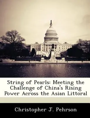 Un filo di perle: Affrontare la sfida della crescente potenza cinese attraverso il litorale asiatico - String of Pearls: Meeting the Challenge of China's Rising Power Across the Asian Littoral