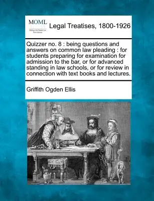 Quizer No. 8: Domande e risposte sul diritto comune: Per gli studenti che si preparano all'esame di ammissione all'albo degli avvocati, o - Quizzer No. 8: Being Questions and Answers on Common Law Pleading: For Students Preparing for Examination for Admission to the Bar, o