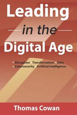 Dirigere nell'era digitale: Disruption, Trasformazione, Dati, Cybersecurity, Intelligenza Artificiale - Leading in the Digital Age: Disruption, Transformation, Data, Cybersecurity, Artificial Intelligence
