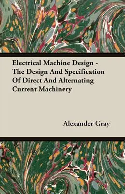 Progettazione di macchine elettriche - La progettazione e le specifiche dei macchinari a corrente continua e alternata - Electrical Machine Design - The Design And Specification Of Direct And Alternating Current Machinery