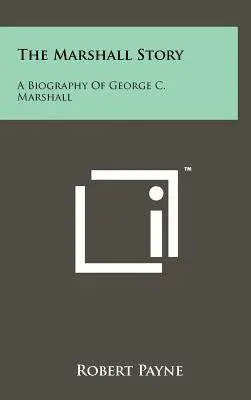 La storia di Marshall: Una biografia di George C. Marshall - The Marshall Story: A Biography of George C. Marshall