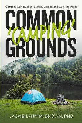 Terreni comuni per il campeggio: Consigli per il campeggio, racconti, giochi e pagine da colorare - Common 'Camping' Grounds: Camping Advice, Short Stories, Games, and Coloring Pages