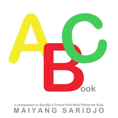 Libro ABC: Compagno del cuscino poggiapiedi da viaggio per bambini di Saridjo - ABC Book: A Companion to Saridjo's Travel Foot Rest Pillow for Kids