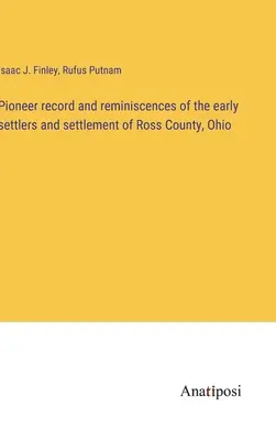 Pioneer record and reminiscences of the early settlers and settlement of Ross County, Ohio (Registro dei pionieri e ricordi dei primi coloni e dell'insediamento della contea di Ross, Ohio) - Pioneer record and reminiscences of the early settlers and settlement of Ross County, Ohio