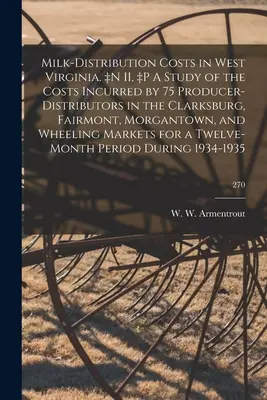 Costi di distribuzione del latte in West Virginia. +Uno studio dei costi sostenuti da 75 produttori-distributori nelle aree di Clarksburg, Fairmont e Morgantown, - Milk-distribution Costs in West Virginia. +n II, +p A Study of the Costs Incurred by 75 Producer-distributors in the Clarksburg, Fairmont, Morgantown,