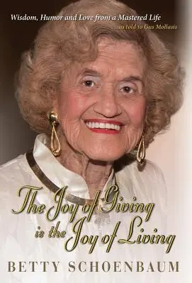 La gioia di donare è la gioia di vivere: Una vita ricordata di Betty Schoenbaum - The Joy of Giving is the Joy of Living: Betty Schoenbaum A Life Remembered