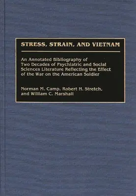 Stress, tensione e Vietnam: Una bibliografia commentata di due decenni di letteratura psichiatrica e di scienze sociali che riflette l'effetto del Vietnam. - Stress, Strain, and Vietnam: An Annotated Bibliography of Two Decades of Psychiatric and Social Sciences Literature Reflecting the Effect of the Wa