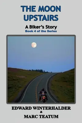 La luna di sopra: Storia di un motociclista (Libro 4 della serie) - The Moon Upstairs: A Biker's Story (Book 4 of the Series)