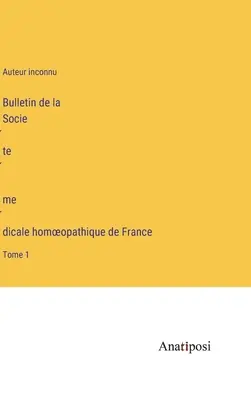 Bollettino della Società medica omeopatica di Francia: Tomo 1 - Bulletin de la Société médicale homoeopathique de France: Tome 1