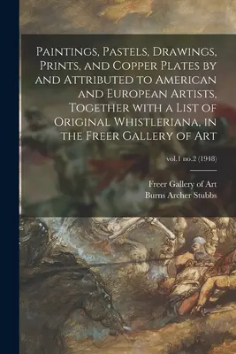 Dipinti, pastelli, disegni, stampe e lastre di rame di e attribuiti ad artisti americani ed europei, insieme a un elenco di fischietti originali. - Paintings, Pastels, Drawings, Prints, and Copper Plates by and Attributed to American and European Artists, Together With a List of Original Whistleri